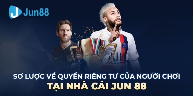 Tìm hiểu sơ lược về vai trò của quyền riêng tư tại Jun88